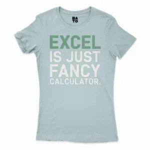 Excel Is Just Fancy Calculator Women's T-Shirt in Solid Light Blue Color