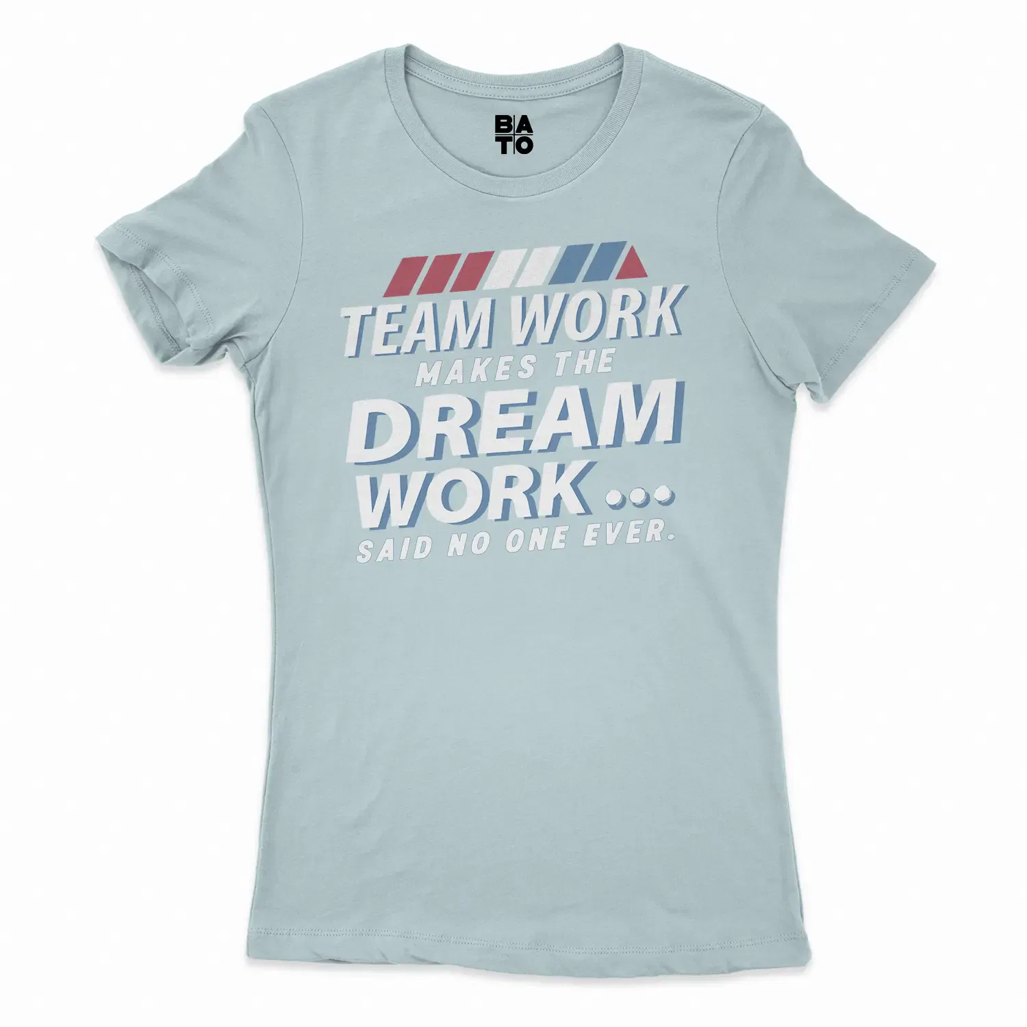 Teamwork Makes The Dream Work, Said No One Ever Women's T-Shirt in Solid Light Blue Color