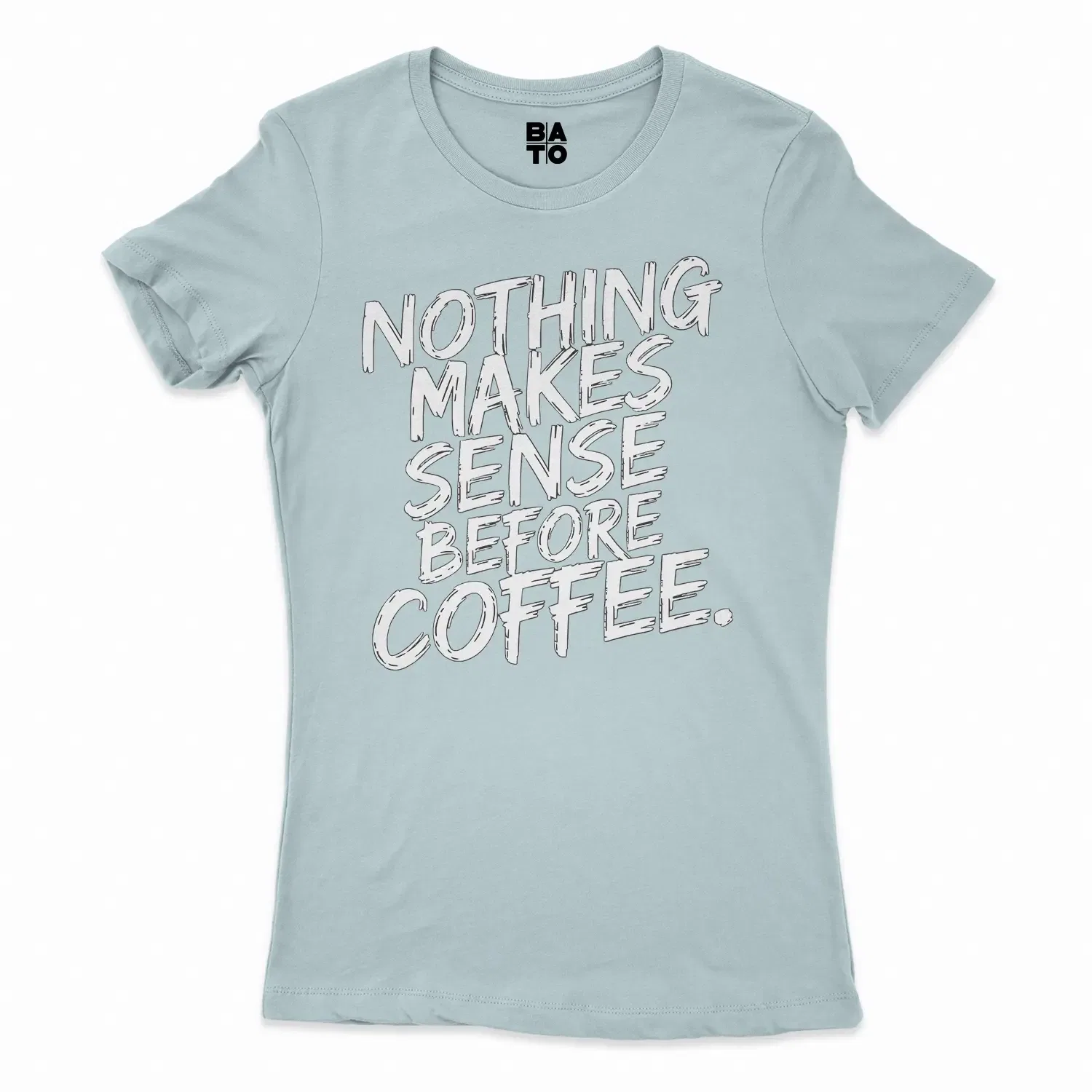 Nothing Makes Sense Before Coffee Women's T-Shirt in Solid Light Blue Color