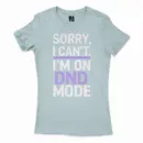 Sorry I Cant On Dnd Mode Women's T-Shirt in Solid Light Blue Color