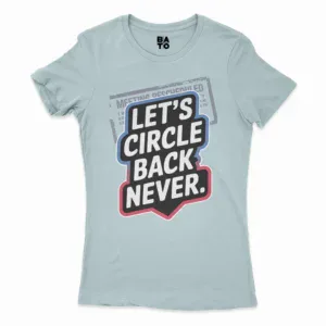 Lets Circle Back Never Women's T-Shirt in Solid Light Blue Color