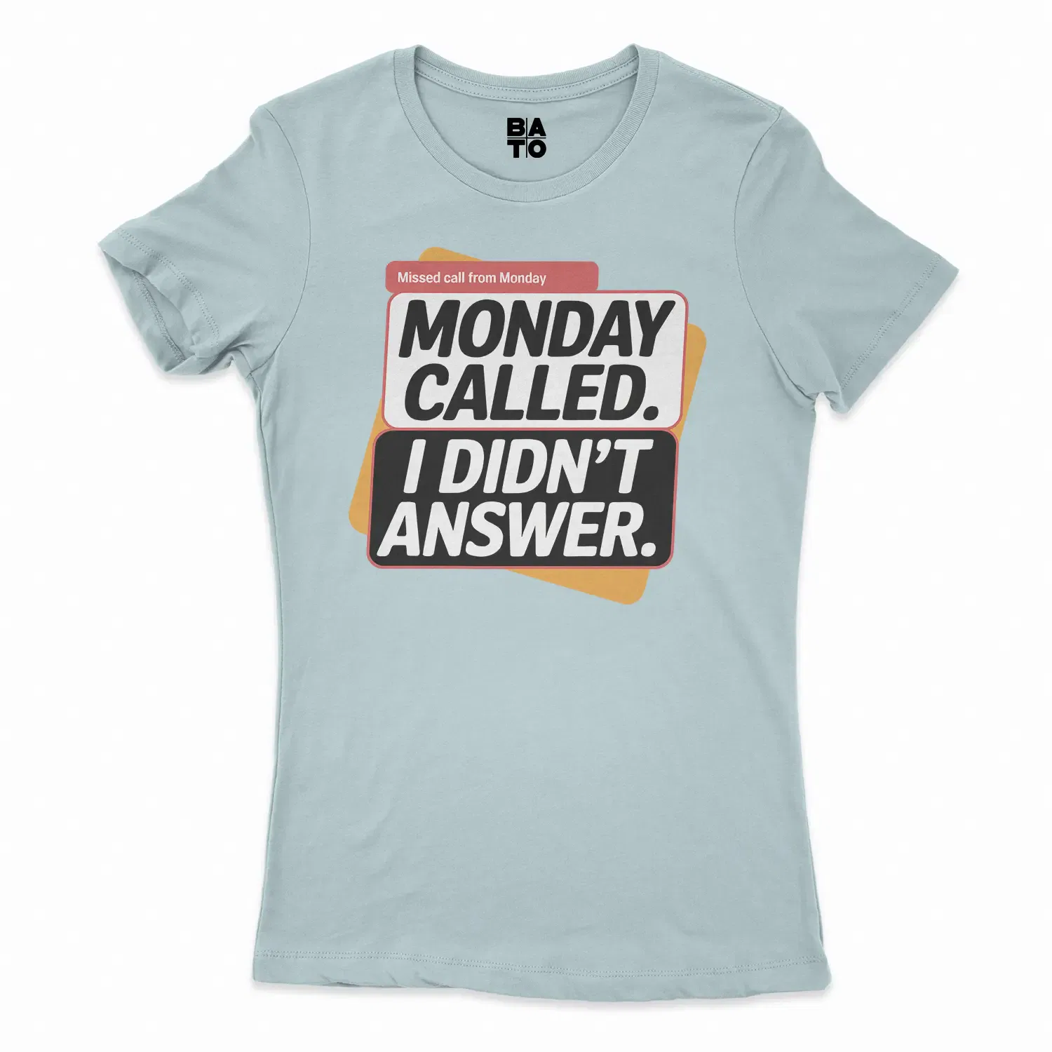 Monday Called, I Didnt Answer Women's T-Shirt in Solid Light Blue Color