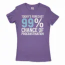 Todays Forecast, 99 Percent Chance Of Procrastination Women's T-Shirt in Solid Purple Rush Color