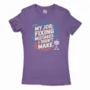 My Job Fixing Mistakes I Didnt Make Women's T-Shirt in Solid Purple Rush Color