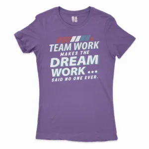 Teamwork Makes The Dream Work, Said No One Ever Women's T-Shirt in Solid Purple Rush Color