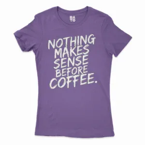Nothing Makes Sense Before Coffee Women's T-Shirt in Solid Purple Rush Color