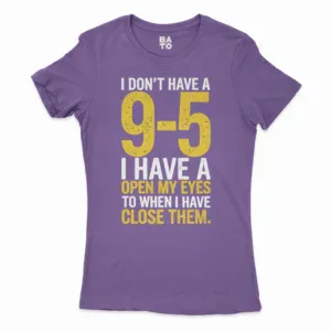 I Dont Have A 9 5, I Have A Open My Eyes To When I Close Them Women's T-Shirt in Solid Purple Rush Color