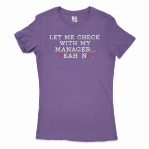 Let Me Check With My Manager, Yeah, No Women's T-Shirt in Solid Purple Rush Color