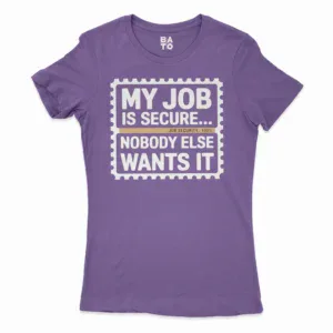 My Job Is Secure, Nobody Else Wants It Women's T-Shirt in Solid Purple Rush Color