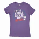 Lets Circle Back To That Never Women's T-Shirt in Solid Purple Rush Color