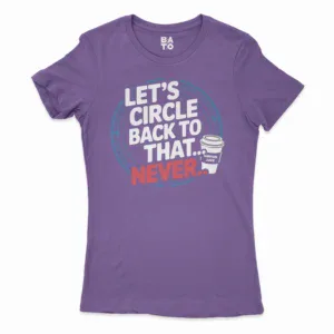 Lets Circle Back To That Never Women's T-Shirt in Solid Purple Rush Color