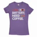 Low Battery, Need Coffee Women's T-Shirt in Solid Purple Rush Color
