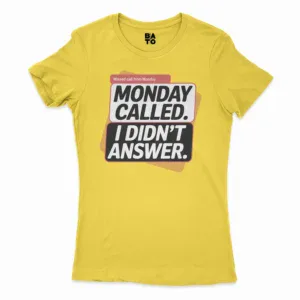 Monday Called, I Didnt Answer Women's T-Shirt in Solid Vibrant Yellow Color