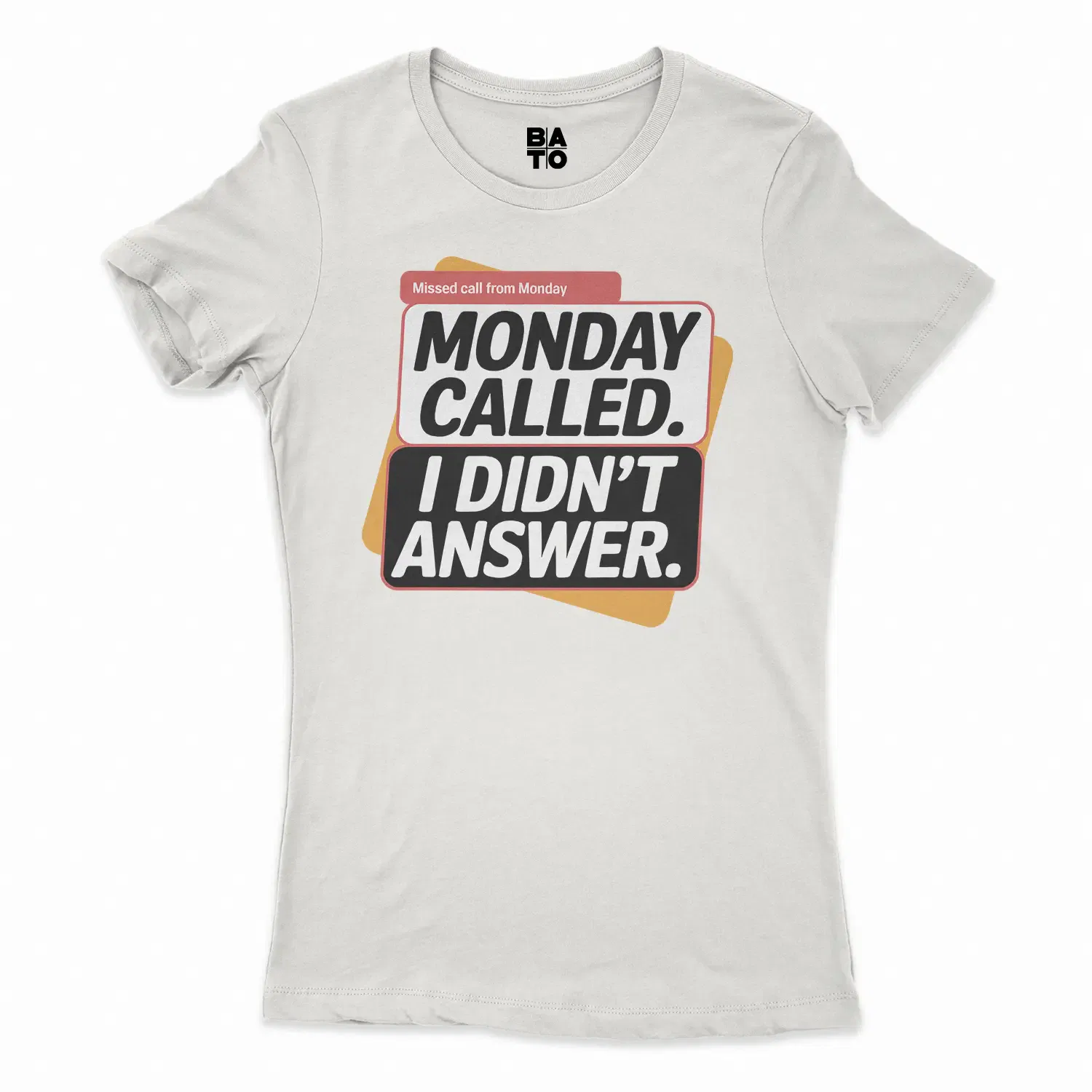 Monday Called, I Didnt Answer Women's T-Shirt in Solid White Color
