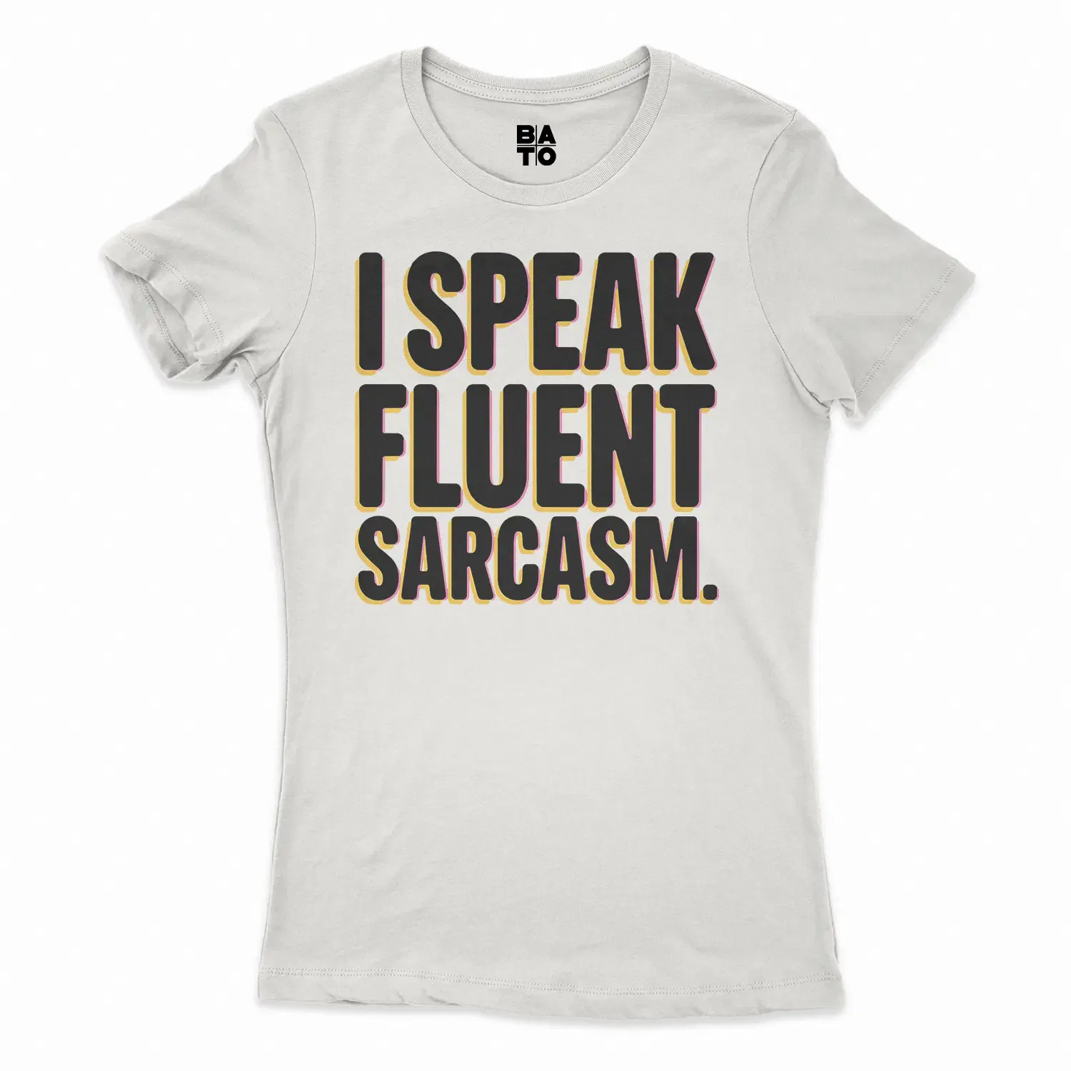 I Speak Fluent Sarcasm Women's T-Shirt in Solid White Color