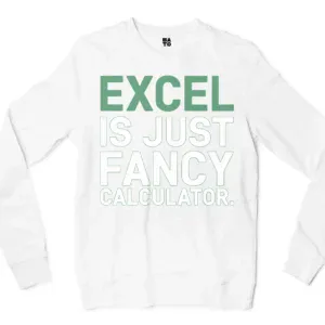 Excel Is Just Fancy Calculator Men/Unisex Long Sleeve Sweatshirt in White Color