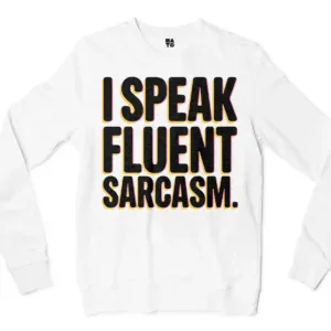 I Speak Fluent Sarcasm Men/Unisex Long Sleeve Sweatshirt in White Color
